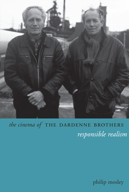 The Cinema of the Dardenne Brothers, Philip Mosley