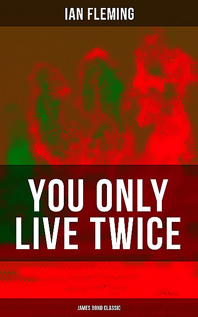 YOU ONLY LIVE TWICE (James Bond Classic), Ian Fleming