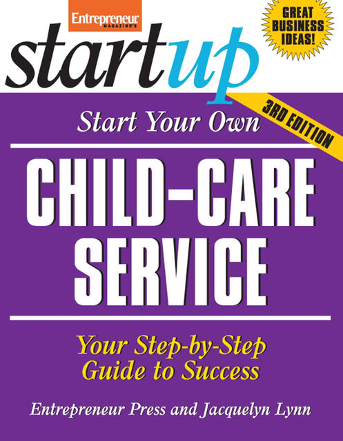 Start Your Own Child-Care Service, Entrepreneur Press, Jacquelyn Lynn
