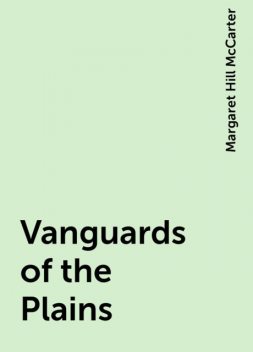 Vanguards of the Plains, Margaret Hill McCarter