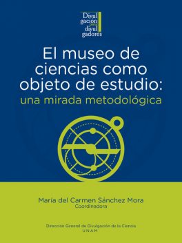 El museo de ciencias como objeto de estudio: una mirada metodológica, María del Carmen Sánchez Mora