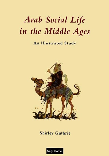 Arab Social Life in the Middle Ages, Shirley Guthrie