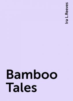 Bamboo Tales, Ira L.Reeves