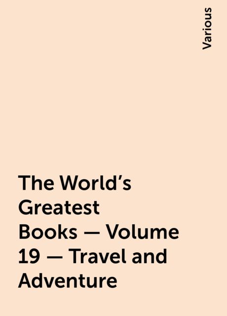 The World's Greatest Books — Volume 19 — Travel and Adventure, Various