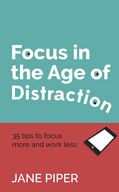 Focus in the Age of Distraction, Jane Piper