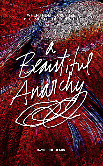 A Beautiful Anarchy, David duChemin