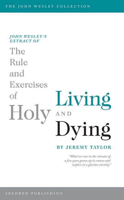John Wesley's Extract of The Rule and Exercises of Holy Living and Dying, Jeremy Taylor