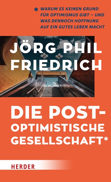 Die postoptimistische Gesellschaft, Jörg Friedrich