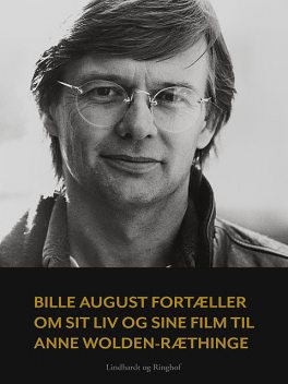 Bille August fortæller om sit liv og sine film til Anne Wolden-Ræthinge, Anne Wolden-Ræthinge