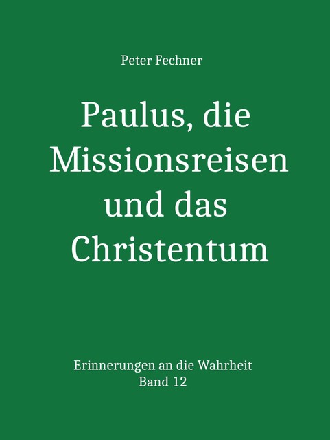 Paulus, die Missionsreisen und das Christentum, Peter Fechner