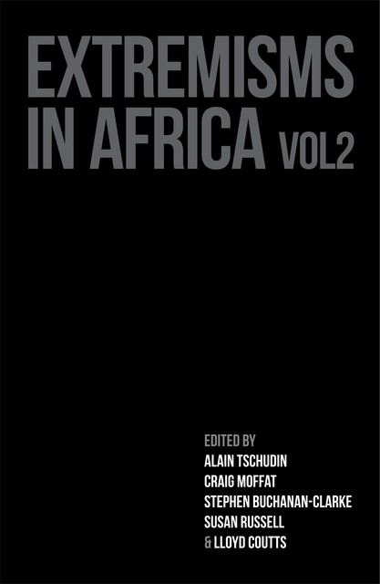 Extremisms in Africa Volume 2, Alain Tschudin, Craig Moffat, Lloyd Coutts, Stephen Buchanan-Clarke, Susan Russell