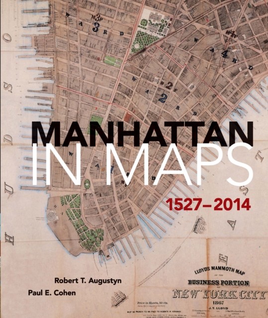 Manhattan in Maps 1527–2014, Paul E.Cohen, Robert T.Augustyn