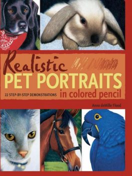 Realistic Pet Portraits in Colored Pencil, Anne Flood