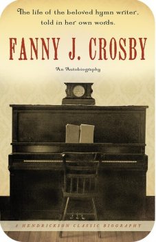 Fanny J. Crosby: An Autobiography, Fanny Crosby