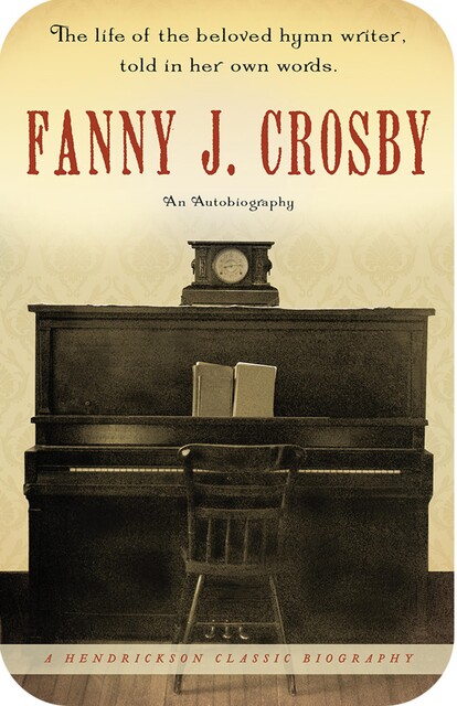 Fanny J. Crosby: An Autobiography, Fanny Crosby