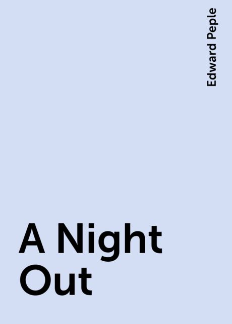 A Night Out, Edward Peple