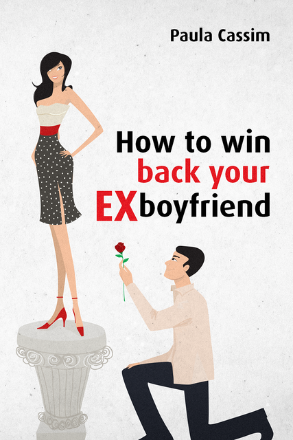How to win back your ex boyfriend, Paula Cassim