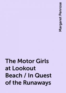 The Motor Girls at Lookout Beach / In Quest of the Runaways, Margaret Penrose