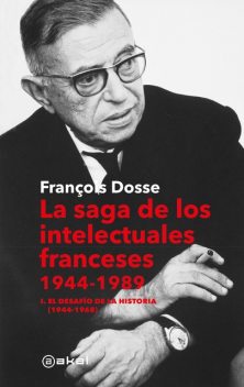 La saga de los intelectuales franceses. Vol. I El desafío de la historia (1944–1968), François Dosse