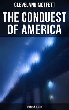 The Conquest of America: Dystopian Classic, Cleveland Moffett