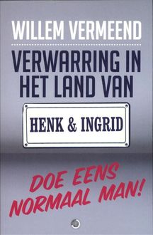 Verwarring in het land van Henk & Ingrid, Willem Vermeend