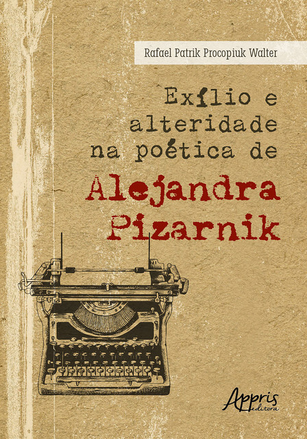 Exílio e Alteridade na Poética de Alejandra Pizarnik, Rafael Patrik Procopiuk Walter