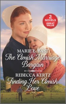 The Amish Marriage Bargain and Finding Her Amish Love, Rebecca Kertz, Marie E. Bast