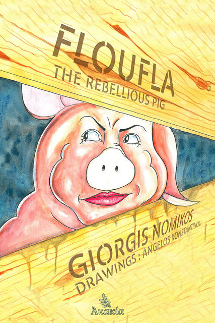 Floufla the Rebellious Pig, Angelos Konstantinou, Carlos A.R.De Souza, Giorgis Nomikos