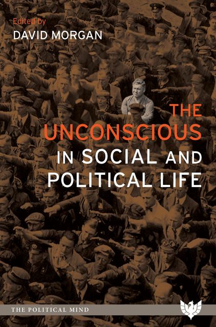 The Unconscious in Social and Political Life, David Morgan