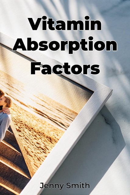 Vitamin Absorption Factors, Jenny Smith