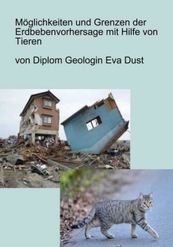 Möglichkeiten und Grenzen der Erdbebenvorhersage mit Hilfe von Tieren, Eva Dust