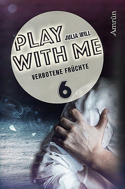 Play with me 6: Verbotene Früchte, Julia Will