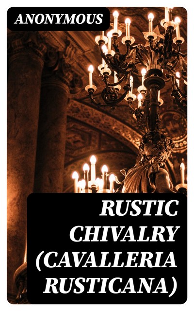 Rustic Chivalry (Cavalleria Rusticana), 