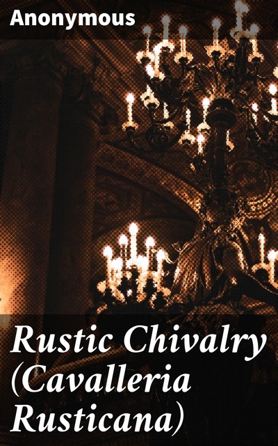 Rustic Chivalry (Cavalleria Rusticana), 