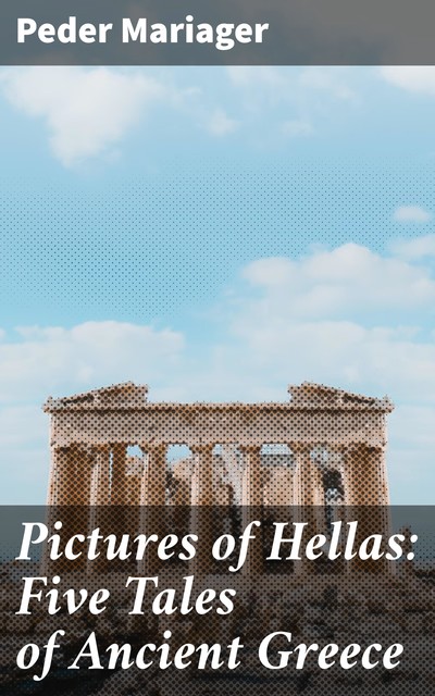 Pictures of Hellas: Five Tales of Ancient Greece, Peder Mariager