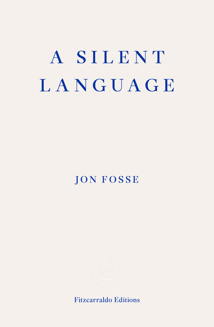 A Silent Language — WINNER OF THE 2023 NOBEL PRIZE IN LITERATURE, Jon Fosse