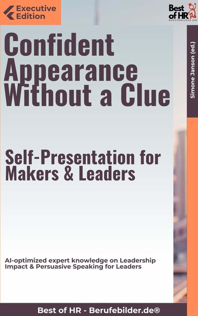 Confident Appearance Without a Clue – Self-Presentation for Makers & Leaders, Simone Janson