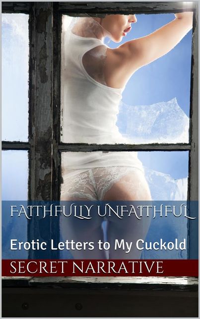 Faithfully Unfaithful: Erotic Letters to My Cuckold, Secret Narrative