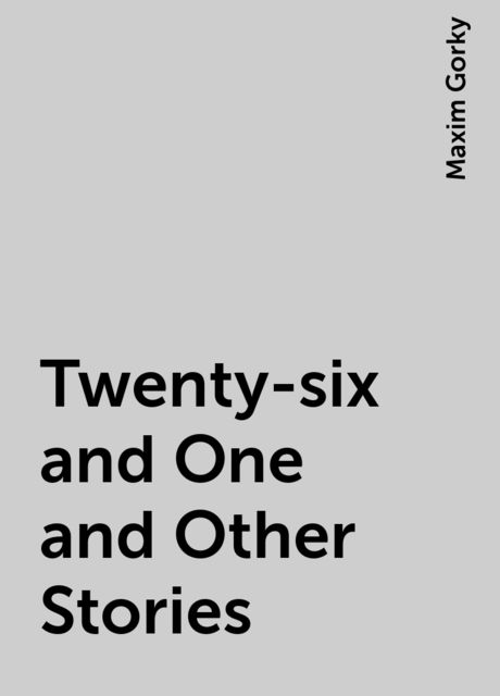 Twenty-six and One and Other Stories, Maxim Gorky
