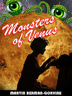 Monsters of Venus, Martin Berman-Gorvine