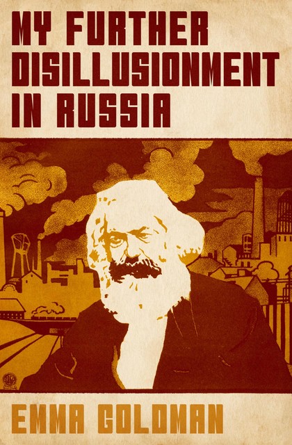 My Further Disillusionment in Russia, Emma Goldman