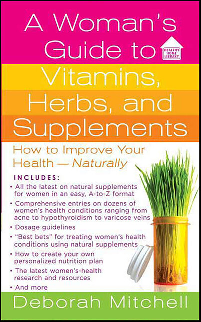 A Woman's Guide to Vitamins, Herbs, and Supplements, Deborah Mitchell
