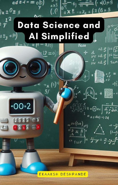 Data Science and AI Simplified, Ekaaksh Deshpande