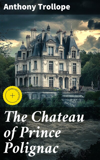 The Chateau of Prince Polignac, Anthony Trollope