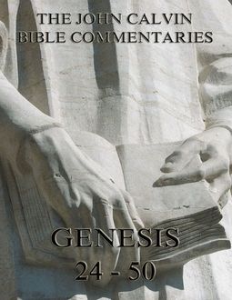 John Calvin's Commentaries On Genesis 24 - 50, John Calvin