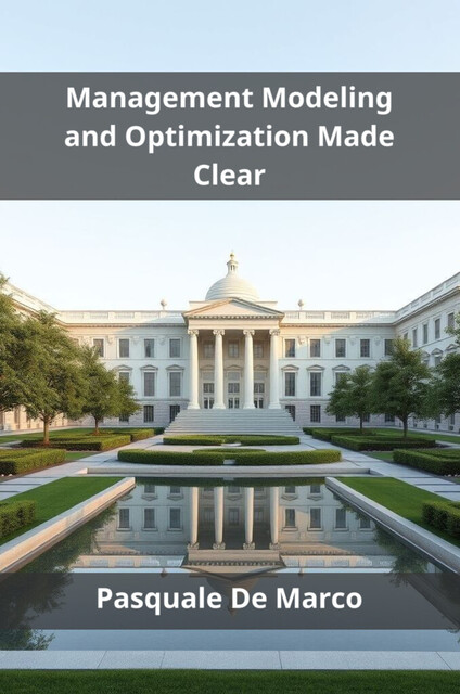 Management Modeling and Optimization Made Clear, Pasquale De Marco