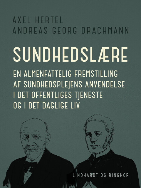 Sundhedslære. En almenfattelig fremstilling af sundhedsplejens anvendelse i det offentliges tjeneste, Andreas Georg Drachmann, Axel Hertel