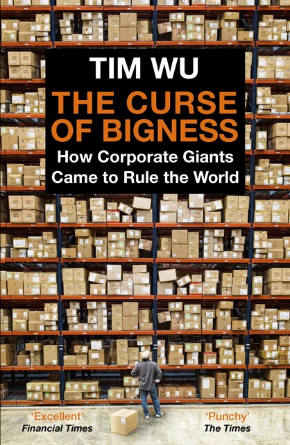 The Curse of Bigness, Tim Wu