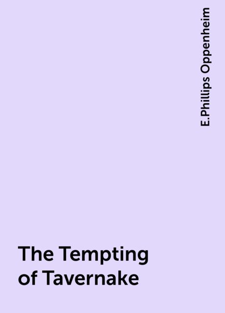 The Tempting of Tavernake, E. Phillips Oppenheim