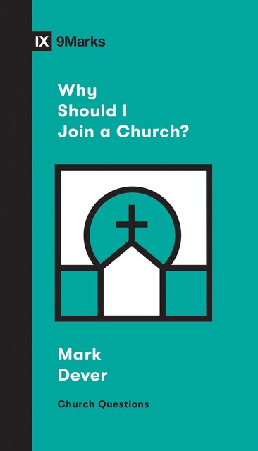 Why Should I Join a Church, Mark Dever